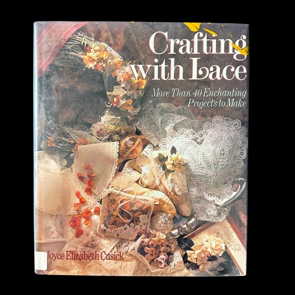 Vintage Crafting With Lace: More Than 40 Enchanting Projects by Joyce Cusick - Picture 2 of 9